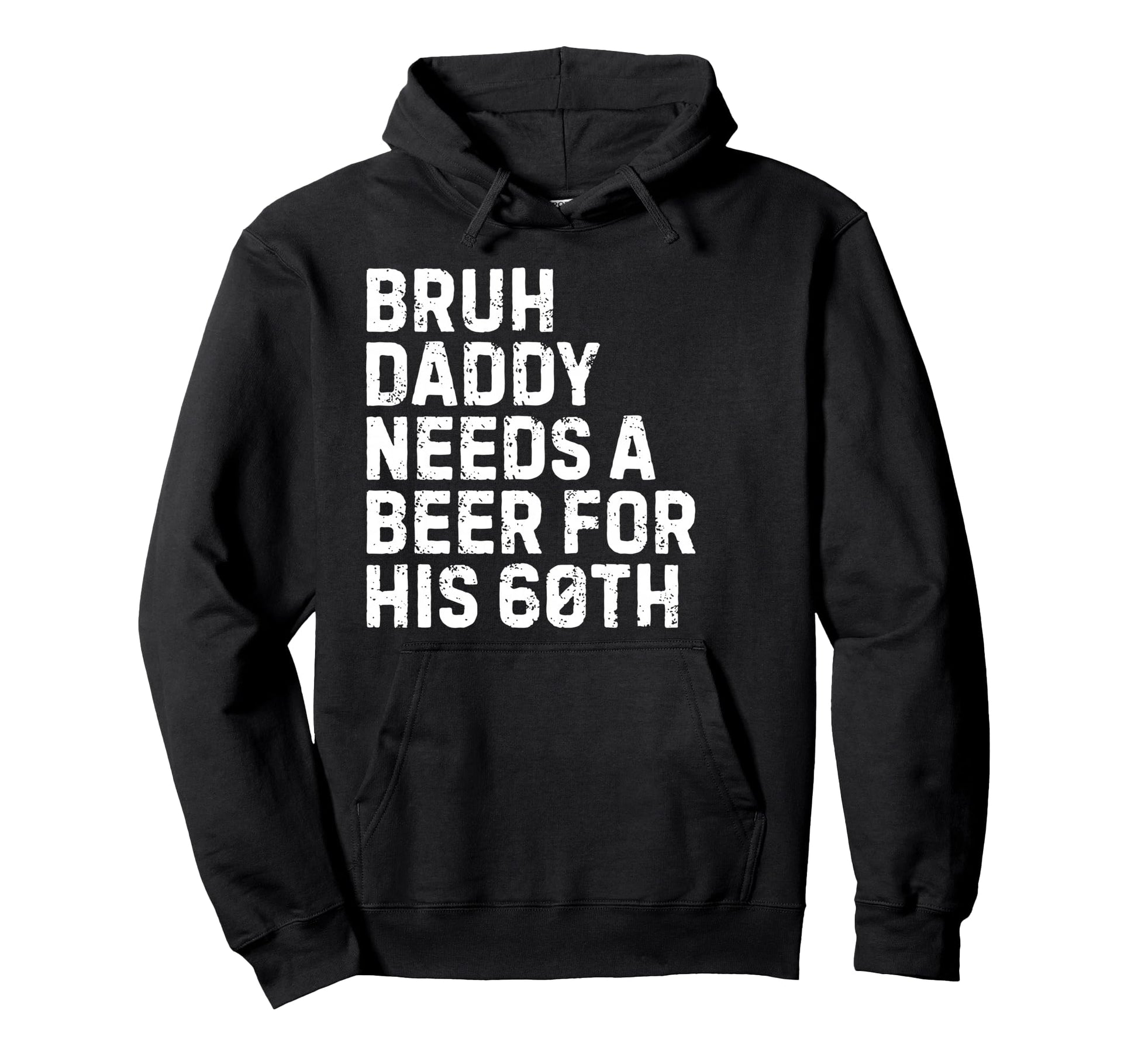 Bruh Daddy Needs Beer 60Th His Hoodie - Streetwear Style for Adults - T-Shirt, Sweatshirt, Hoodie
