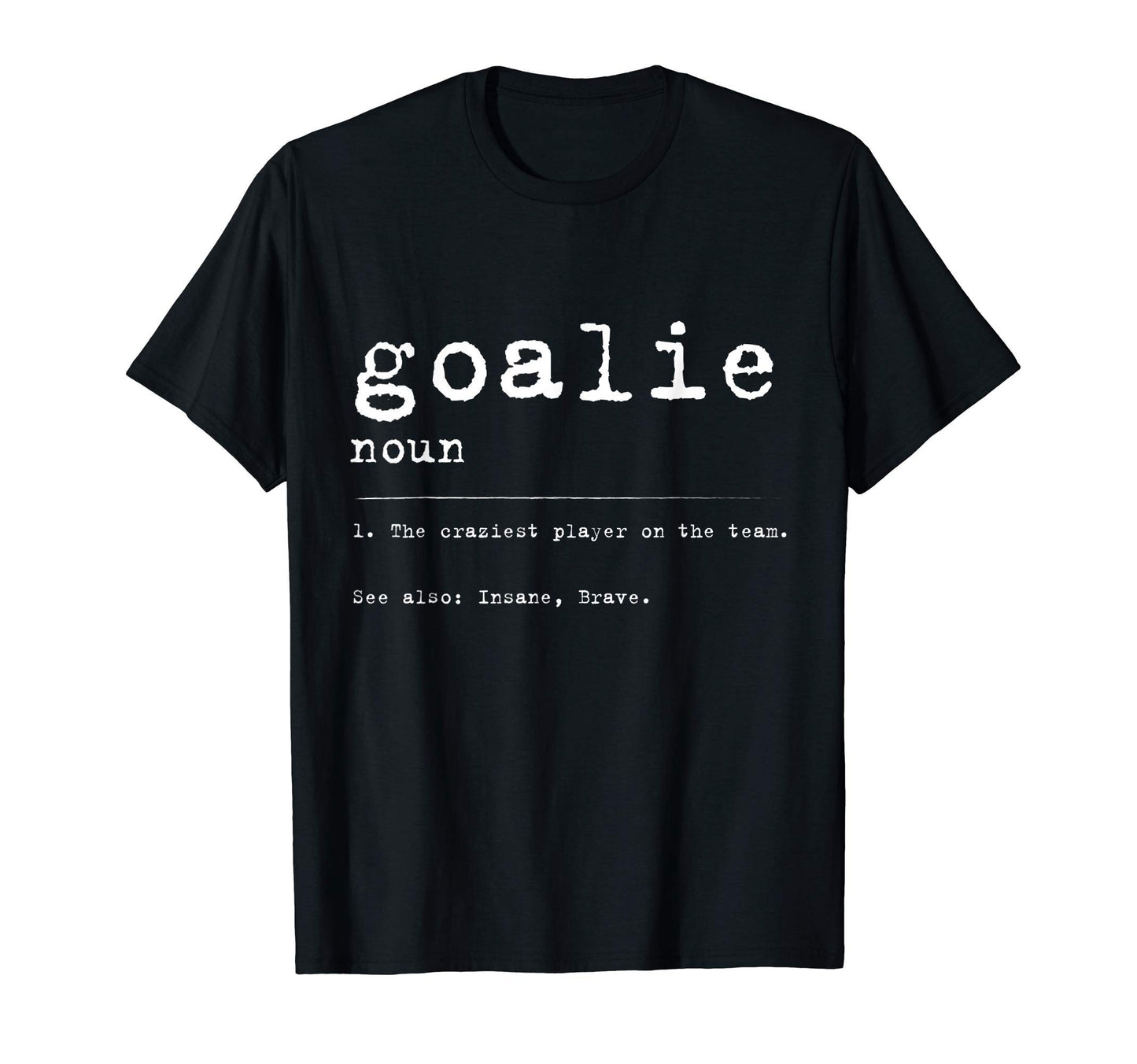 Goalie Definition Funny Gift T-Shirt - Novelty Apparel Men Women - T-Shirt, Sweatshirt, Hoodie