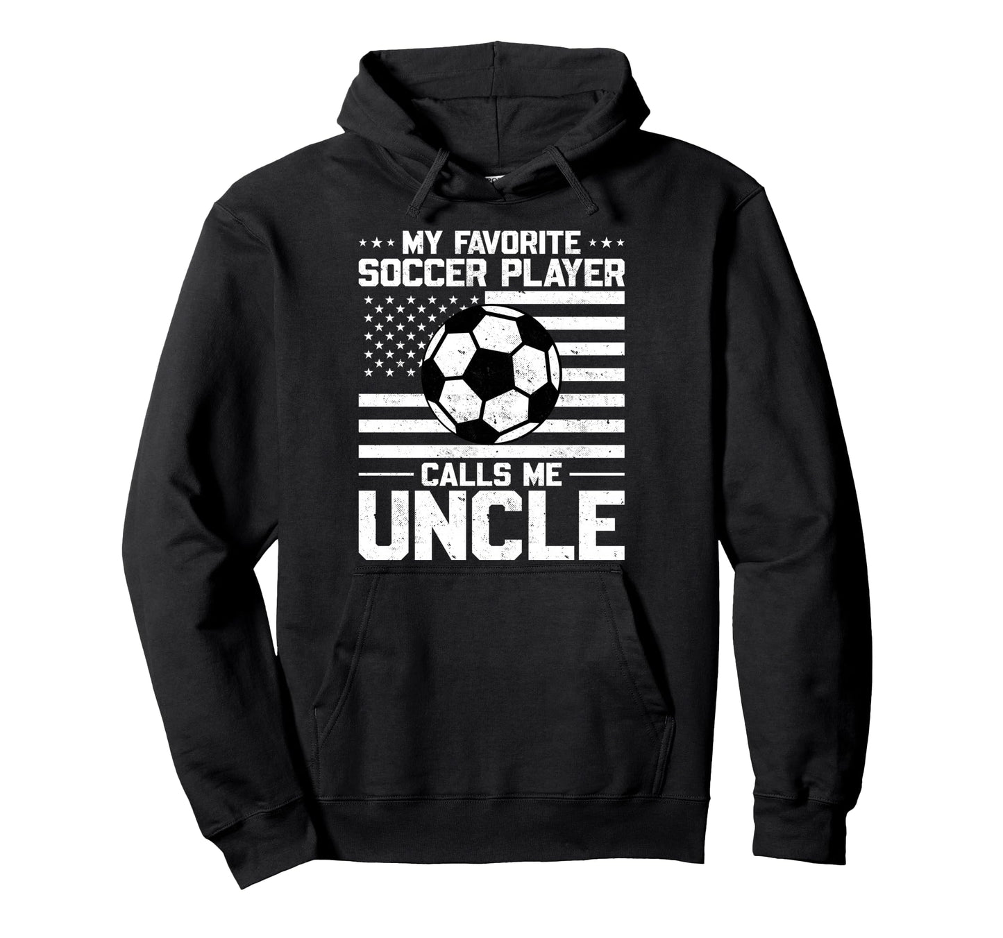 My Favorite Soccer Player Calls Me Uncle Hoodie - Graphic Print Unisex - T-Shirt, Sweatshirt, Hoodie