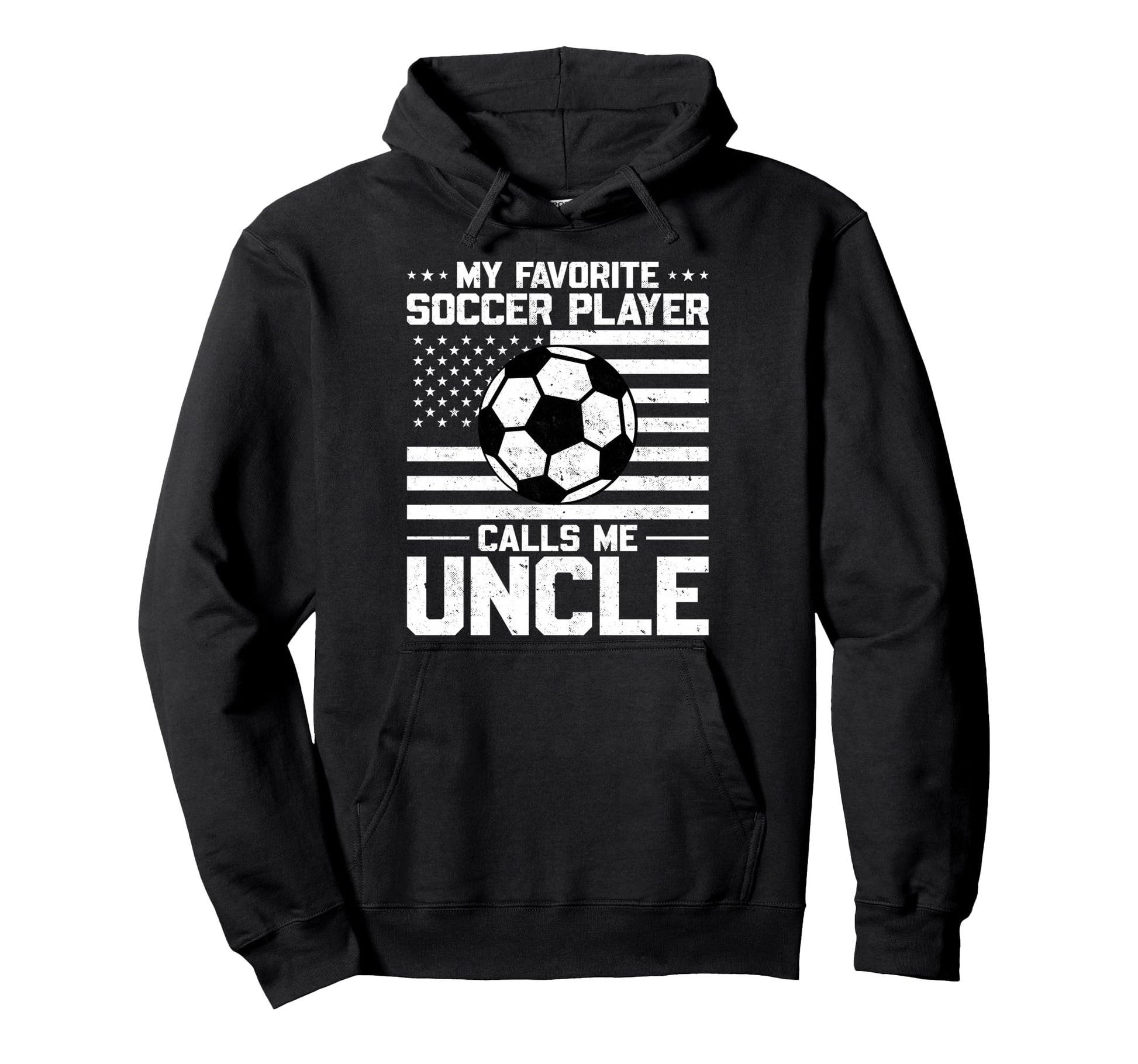 My Favorite Soccer Player Calls Me Uncle Hoodie - Graphic Print Unisex - T-Shirt, Sweatshirt, Hoodie