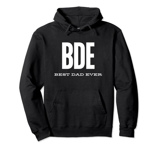 Bde Best Dad Ever Funny Fathers Day Bde Hoodie - Streetwear Style Unisex - T-Shirt, Sweatshirt, Hoodie