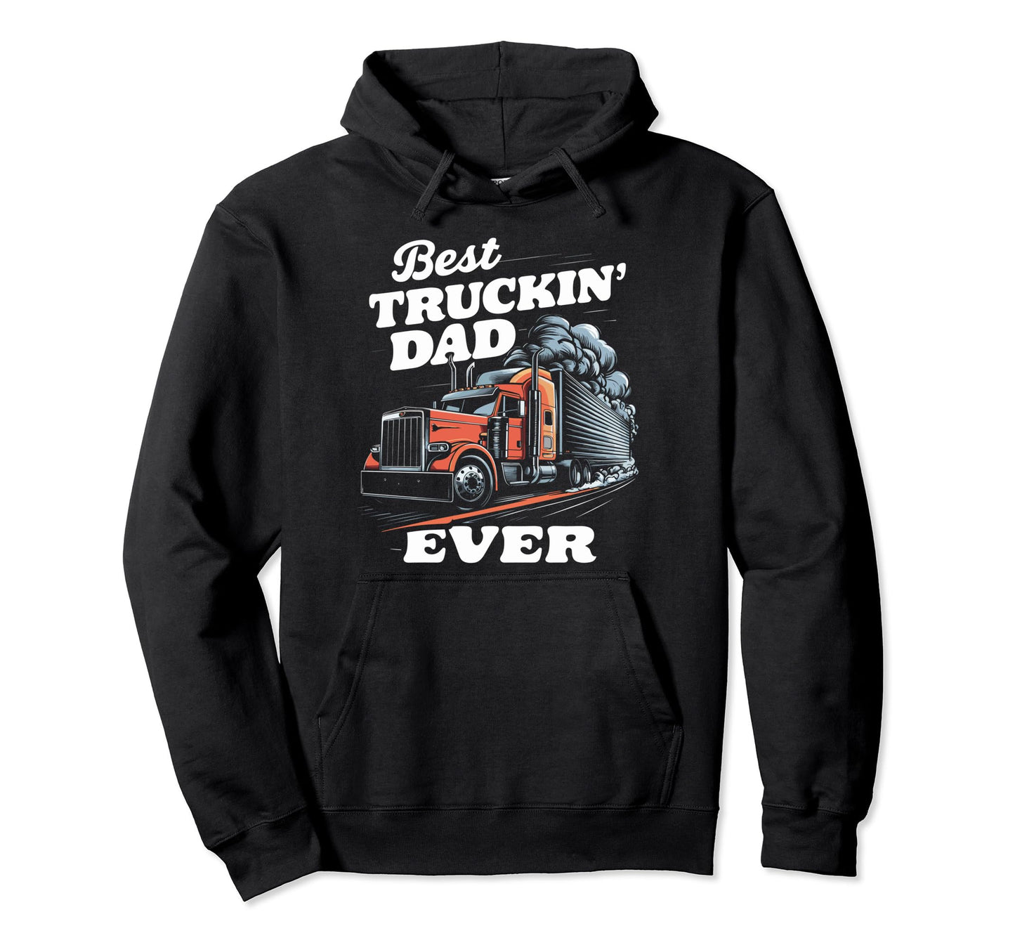Best Truckin Dad Ever Big Rig Trucker Hoodie - Custom Art Print Men Women - T-Shirt, Sweatshirt, Hoodie