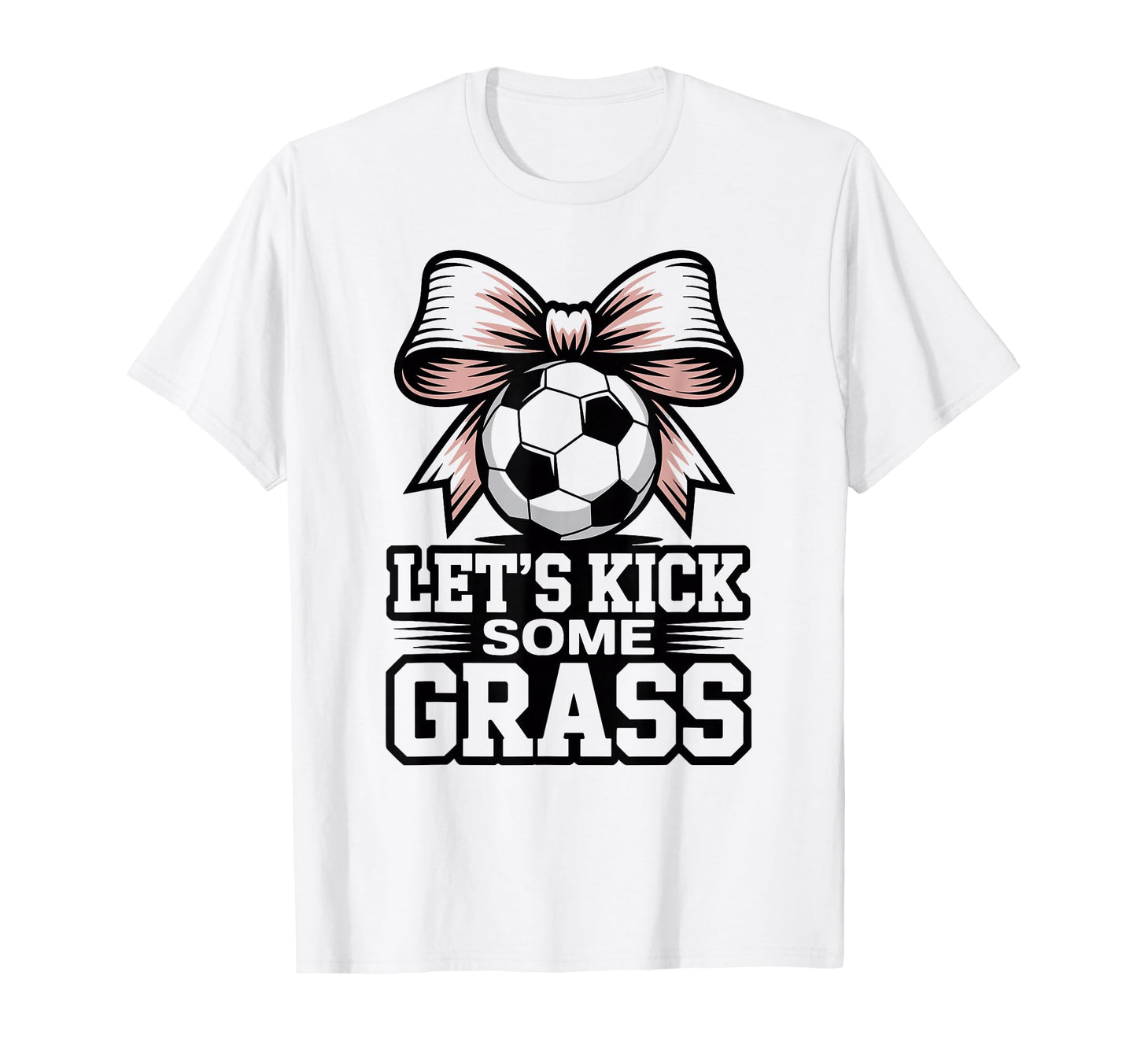 Lets Kick Some Grass Soccer Players Moms T-Shirt - Trendy Graphic Unisex - T-Shirt, Sweatshirt, Hoodie