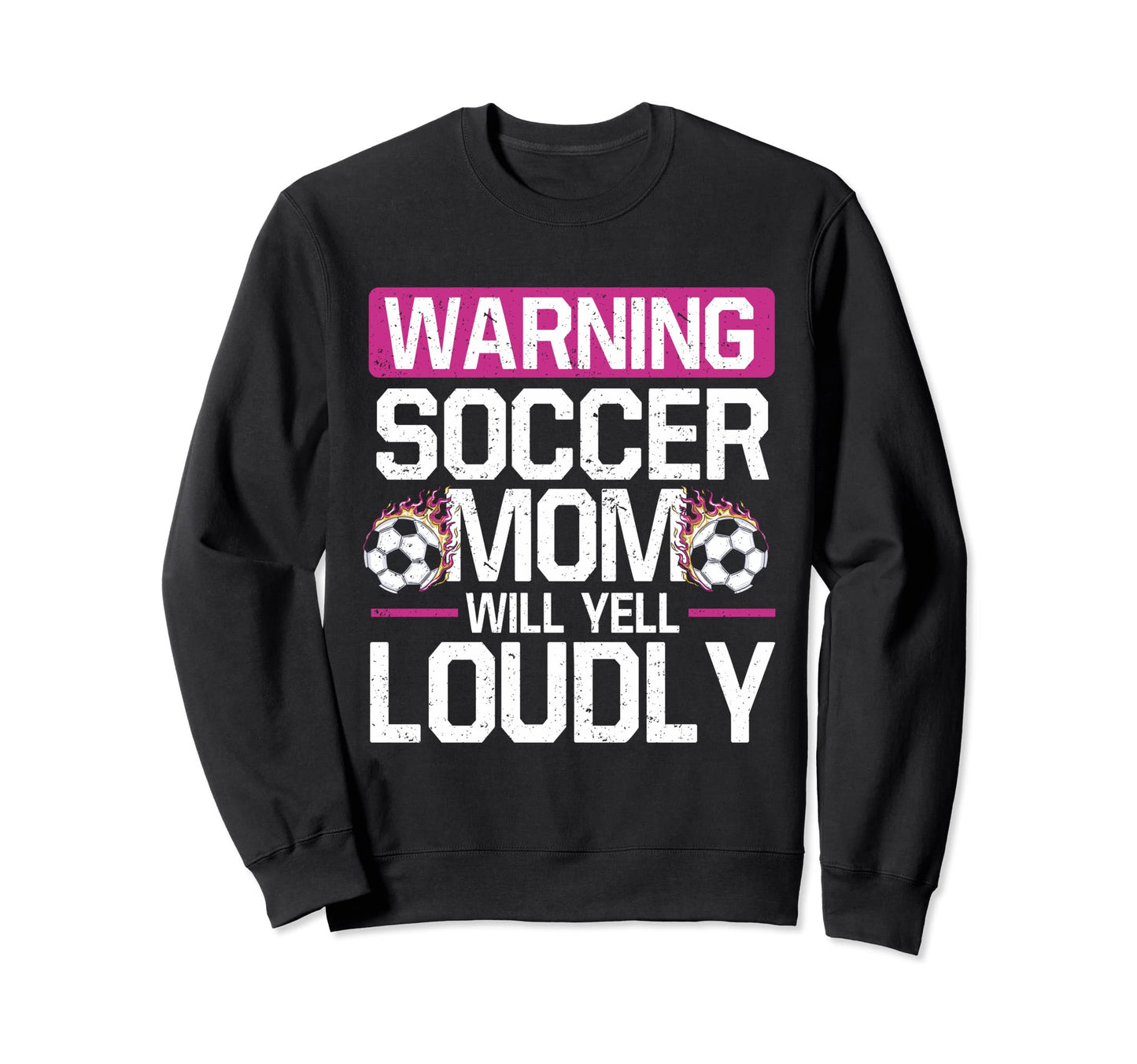 Warning This Soccer Mom Will Yell Sweatshirt - Trendy Graphic Unisex - T-Shirt, Sweatshirt, Hoodie