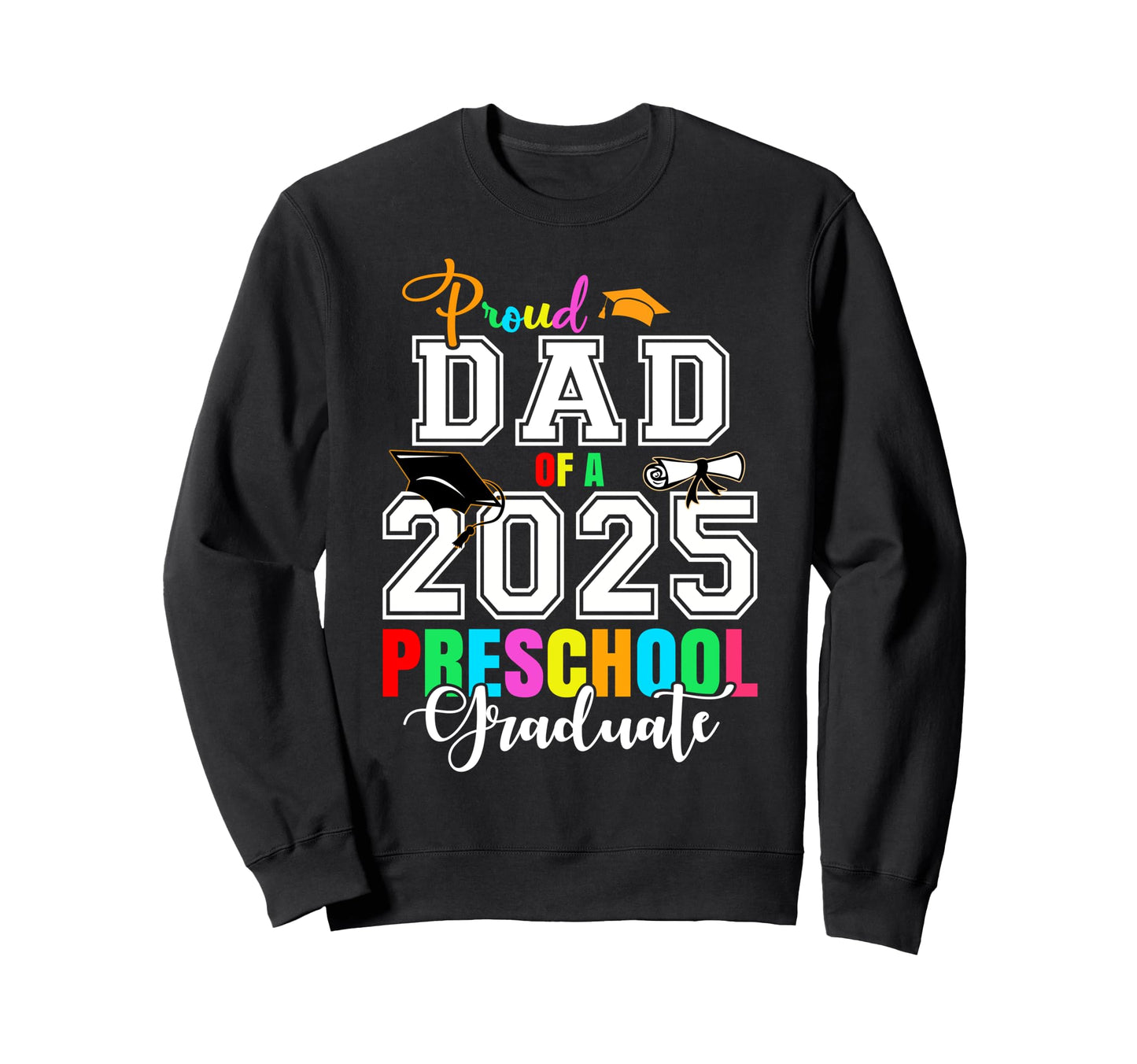 Proud Dad 2025 Preschool Sweatshirt - Aesthetic Graphic for Adults - T-Shirt, Sweatshirt, Hoodie