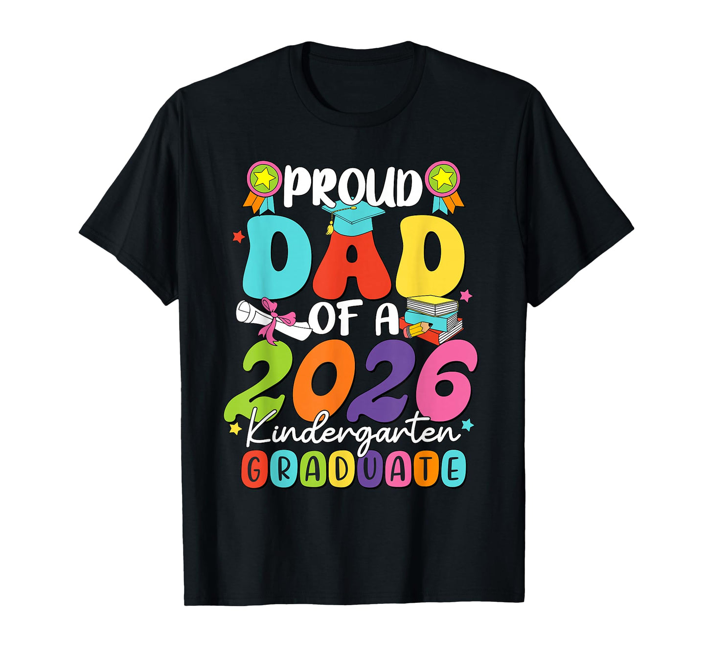 Proud Dad 2026 Kindergarten Graduate T-Shirt - Graphic Print Men Women - T-Shirt, Sweatshirt, Hoodie