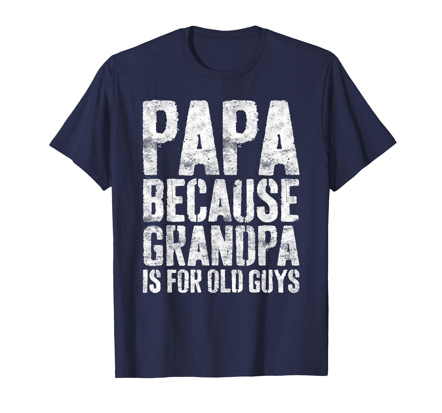 Papa Because Grandpa Is Old Guys Fathers T-Shirt - Custom Art Print Unisex - T-Shirt, Sweatshirt, Hoodie