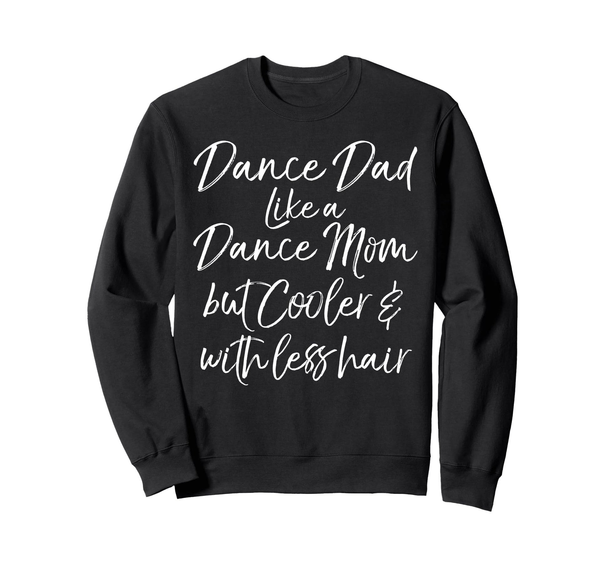 Dance Dad Like Dance Mom But Cooler Sweatshirt - Trendy Graphic Unisex - T-Shirt, Sweatshirt, Hoodie