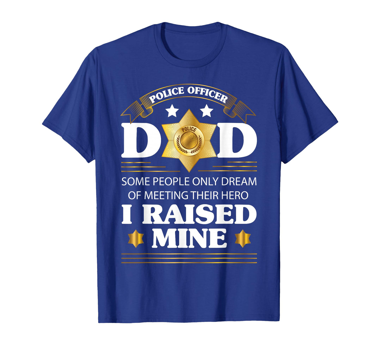 Police Officer Dad Raised My Hero Proud T-Shirt - Graphic Print Unisex - T-Shirt, Sweatshirt, Hoodie