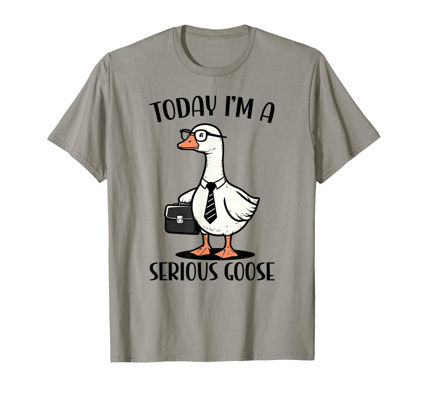 Today Im Serious Goose Funny T-Shirt - Streetwear Style Men Women - T-Shirt, Sweatshirt, Hoodie