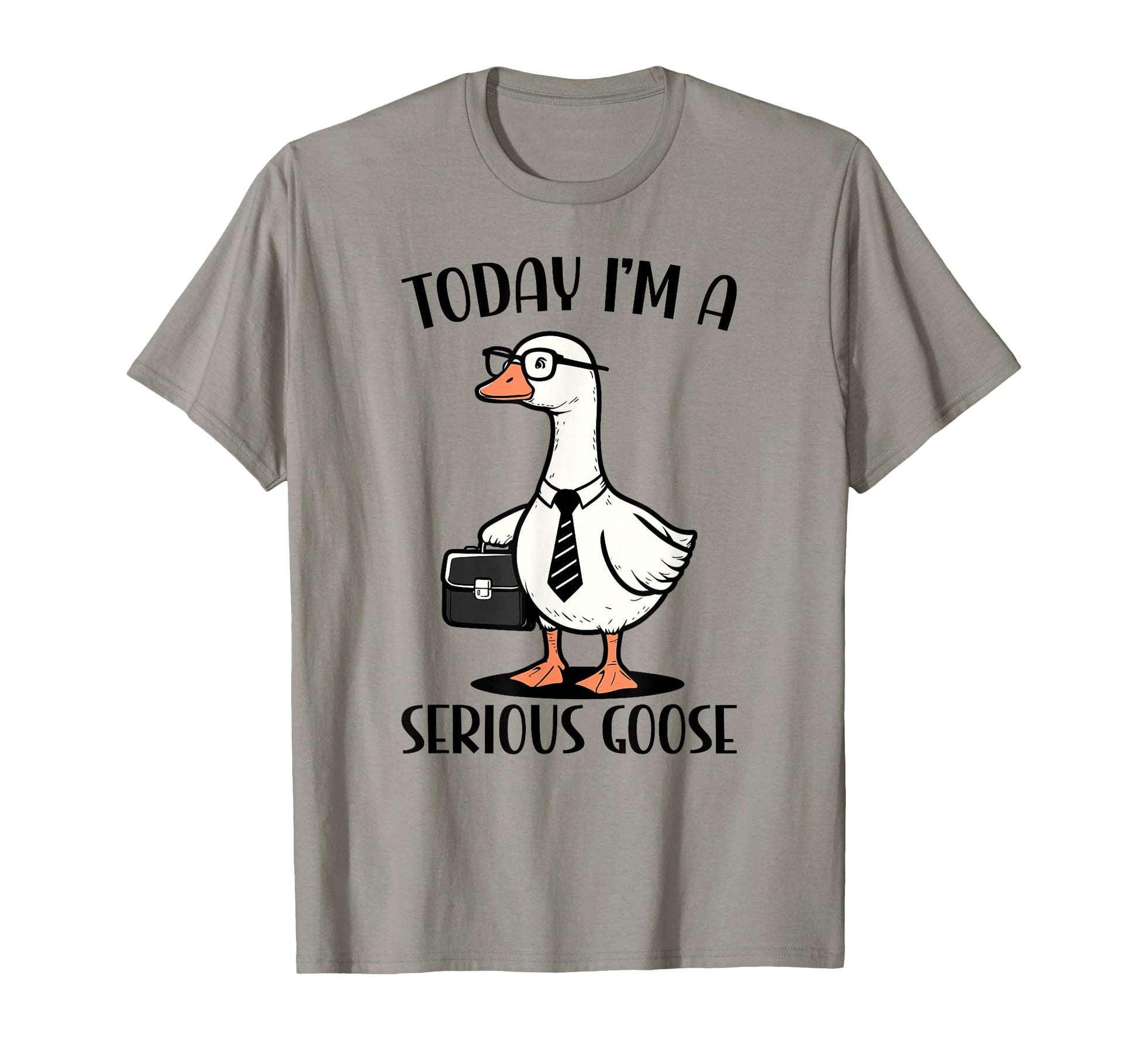 Today Im Serious Goose Funny T-Shirt - Streetwear Style Men Women - T-Shirt, Sweatshirt, Hoodie