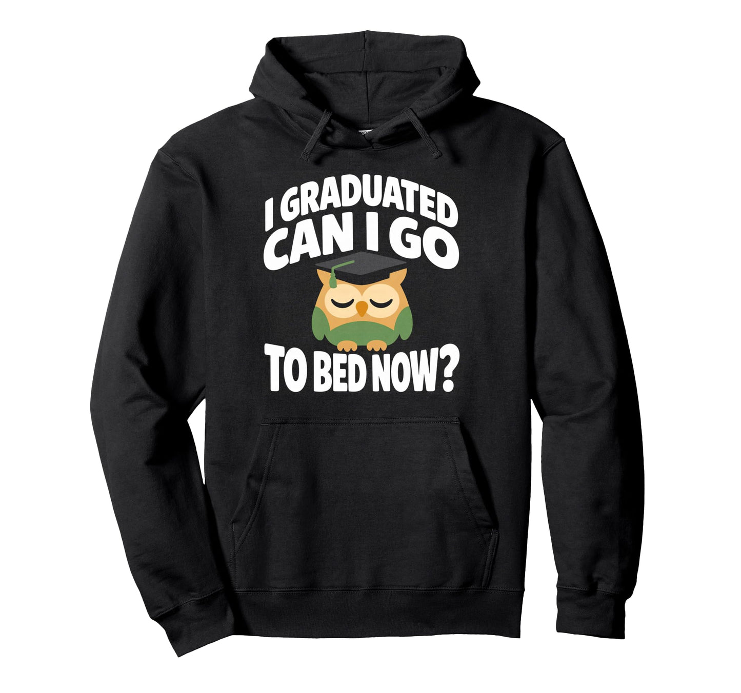 Senior Graduation I Graduate Can I Go Hoodie - Fun Novelty Design Unisex - T-Shirt, Sweatshirt, Hoodie