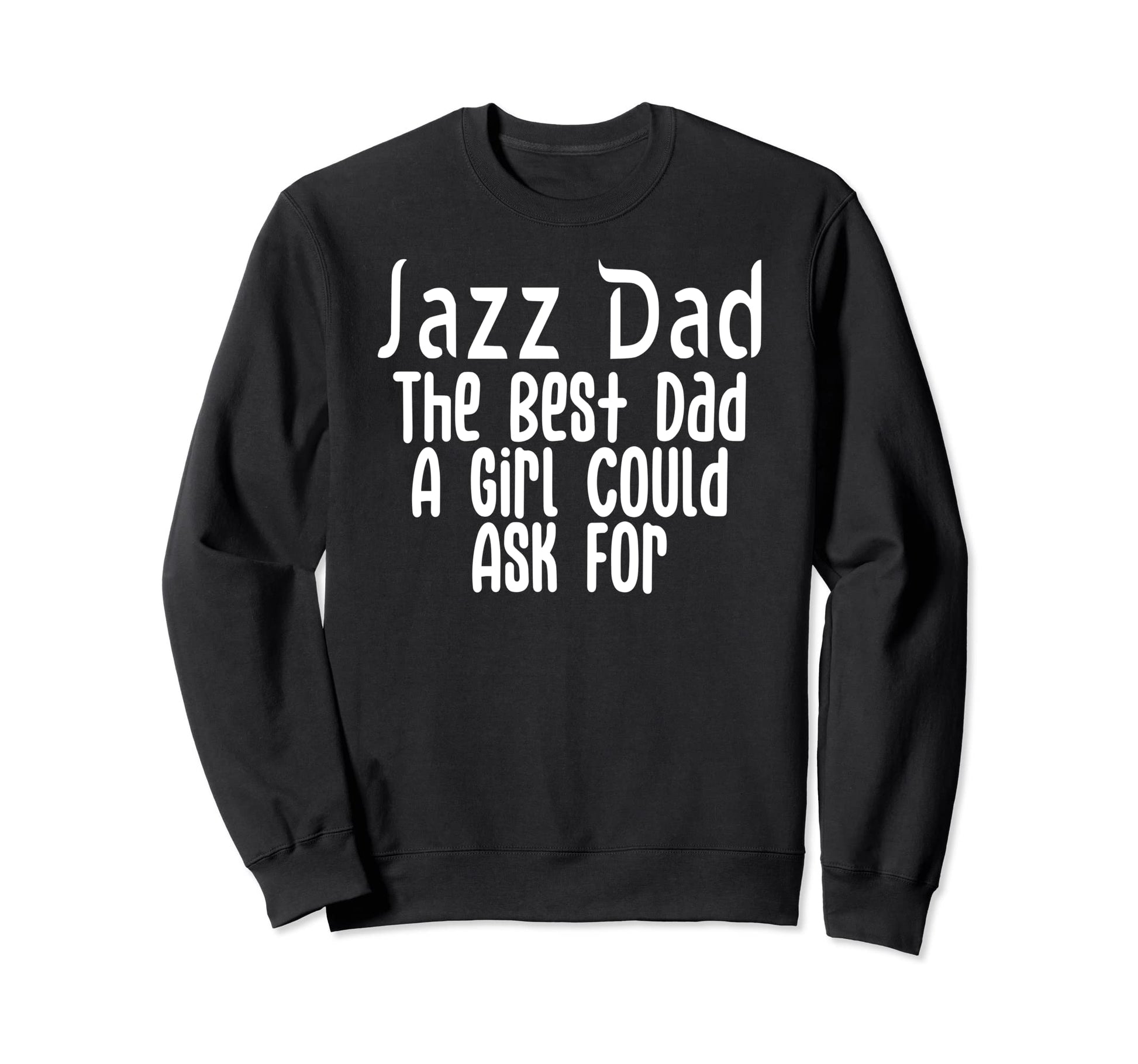Jazz Dad Best Dad Could Ask Sweatshirt - Streetwear Style for Adults - T-Shirt, Sweatshirt, Hoodie