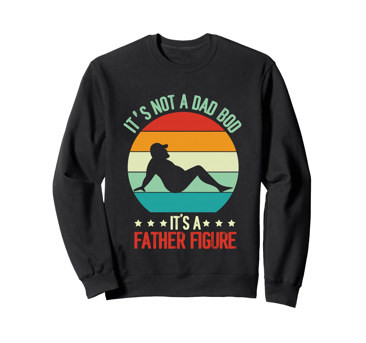 Funny Its Not Dad Bod Its Father Sweatshirt - Aesthetic Graphic Men Women - T-Shirt, Sweatshirt, Hoodie