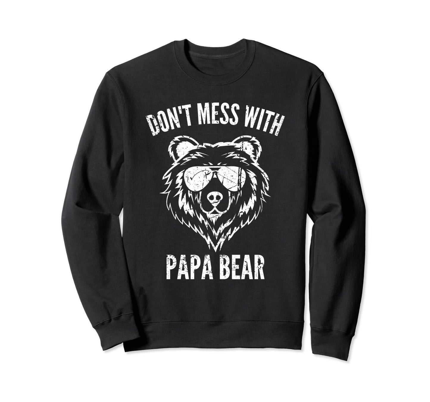 Papa Bear Dont Mess Papa Bear Funny Sweatshirt - Novelty Apparel Unisex - T-Shirt, Sweatshirt, Hoodie