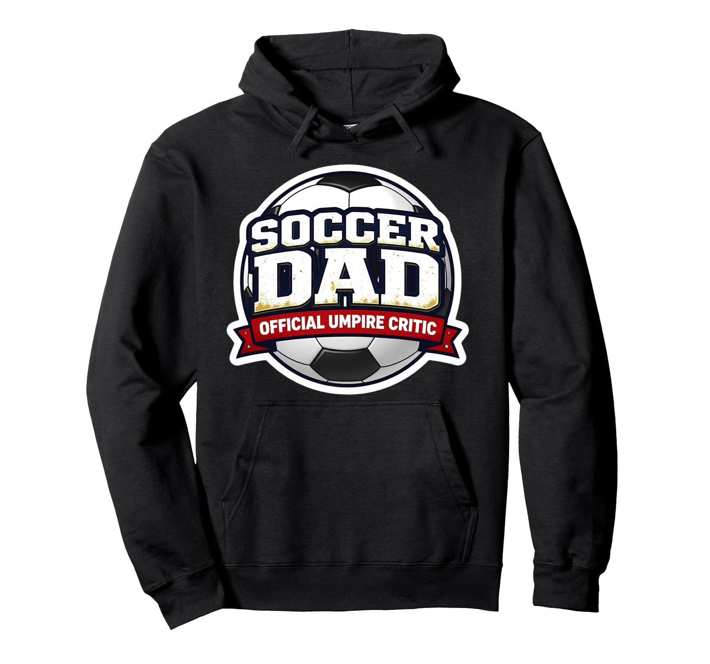 Soccer Dad Umpire Critic Funny Fathers Hoodie - Streetwear Style Men Women - T-Shirt, Sweatshirt, Hoodie