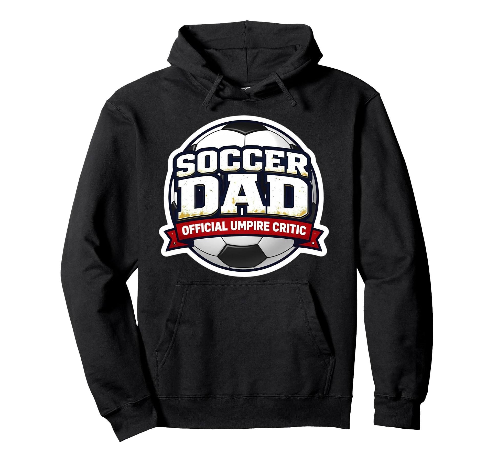 Soccer Dad Umpire Critic Funny Fathers Hoodie - Trendy Graphic for Adults - T-Shirt, Sweatshirt, Hoodie