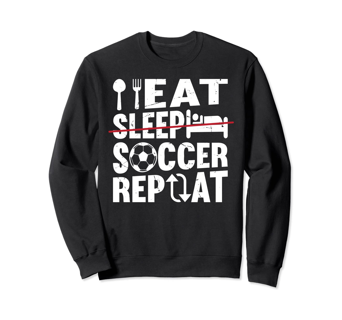 Eat Sleep Soccer Repeat Soccer Sweatshirt - Aesthetic Graphic for Adults - T-Shirt, Sweatshirt, Hoodie