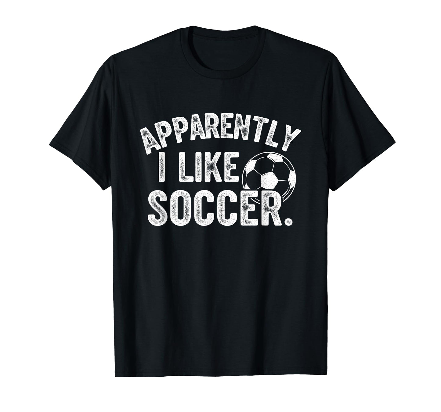 Apparently I Like Soccer Season Funny T-Shirt - Novelty Apparel Men Women - T-Shirt, Sweatshirt, Hoodie