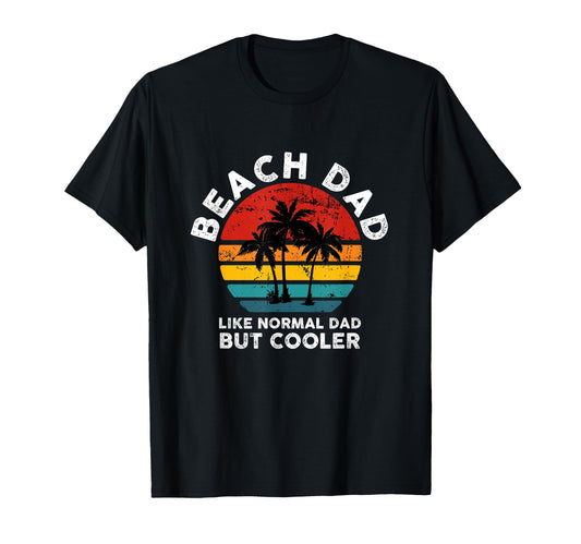 Beach Dad Like Normal Dad But Cooler T-Shirt - Unique Graphic for Adults - T-Shirt, Sweatshirt, Hoodie