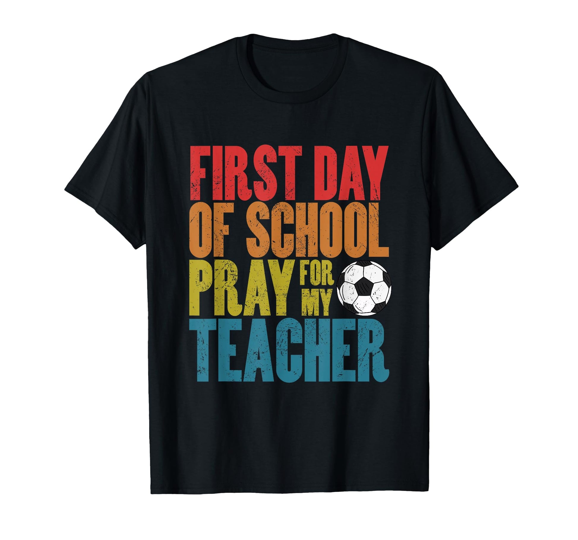 First Day School Pray My Teacher Soccer T-Shirt - Streetwear Style Unisex - T-Shirt, Sweatshirt, Hoodie