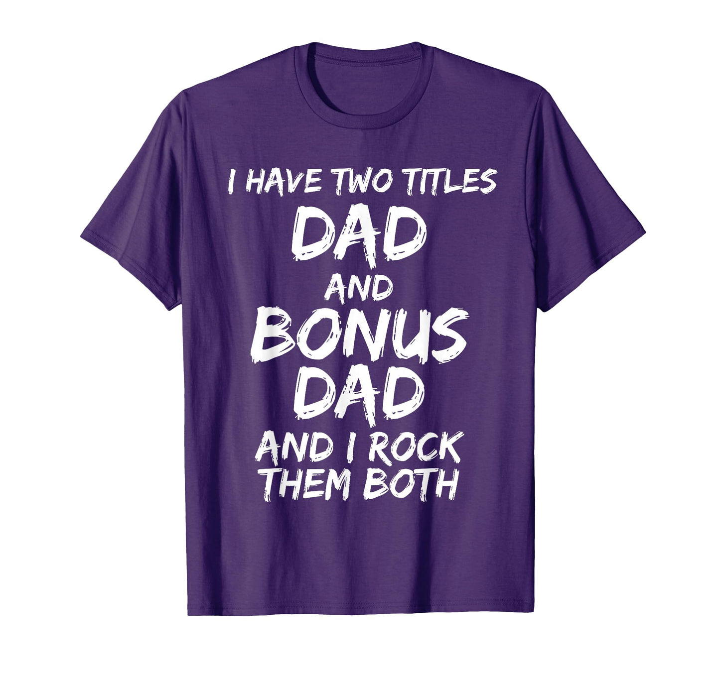 I Have Two Titles Dad And Bonus T-Shirt - Casual Everyday Wear for Adults - T-Shirt, Sweatshirt, Hoodie