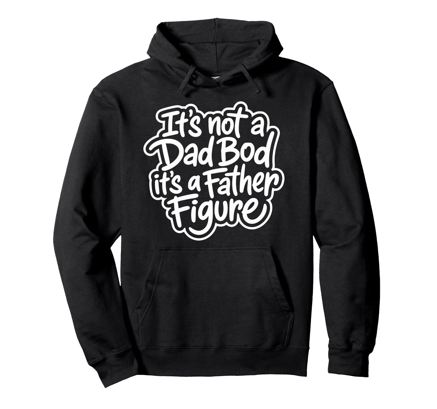 Its Not Dad Bod Its Father Figure Hoodie - Minimalist Print Men Women - T-Shirt, Sweatshirt, Hoodie