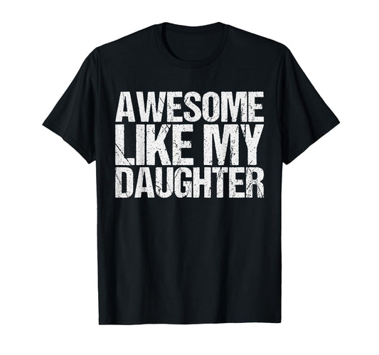 Awesome Like My Daughter Mom Dad T-Shirt - Custom Art Print for Adults - T-Shirt, Sweatshirt, Hoodie