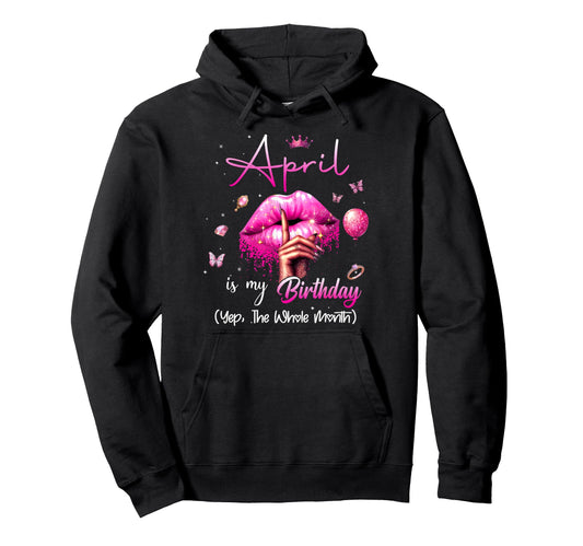 April Is My Birthday Month Yep Whole Hoodie - Custom Art Print Unisex - T-Shirt, Sweatshirt, Hoodie