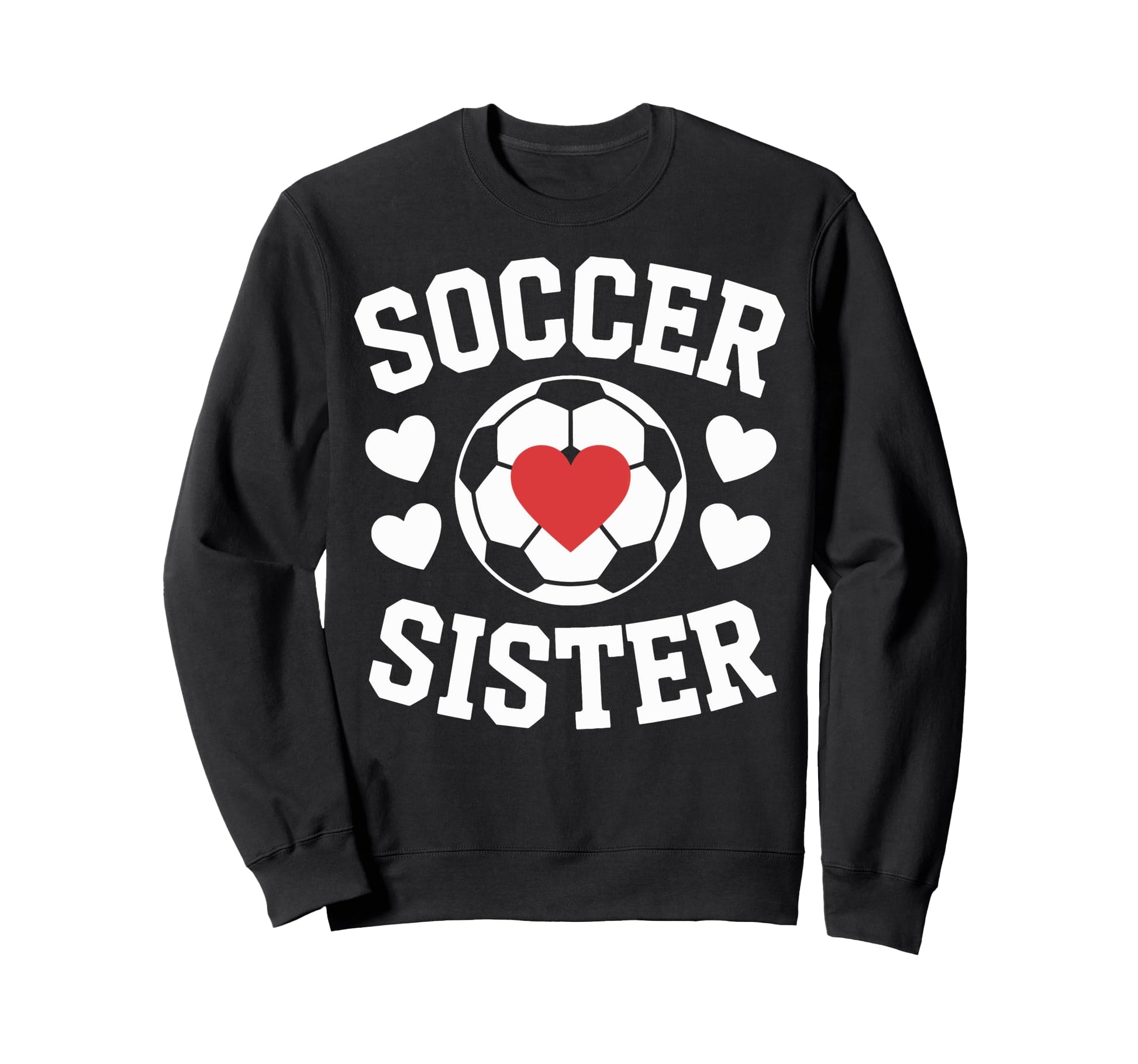Soccer Sister Soccer Players Heart Sweatshirt - Trendy Graphic Men Women - T-Shirt, Sweatshirt, Hoodie