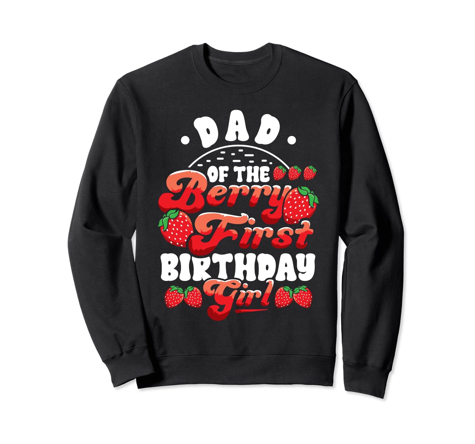 Dad Strawberry 1St Birthday Sweatshirt - Casual Everyday Wear Men Women - T-Shirt, Sweatshirt, Hoodie