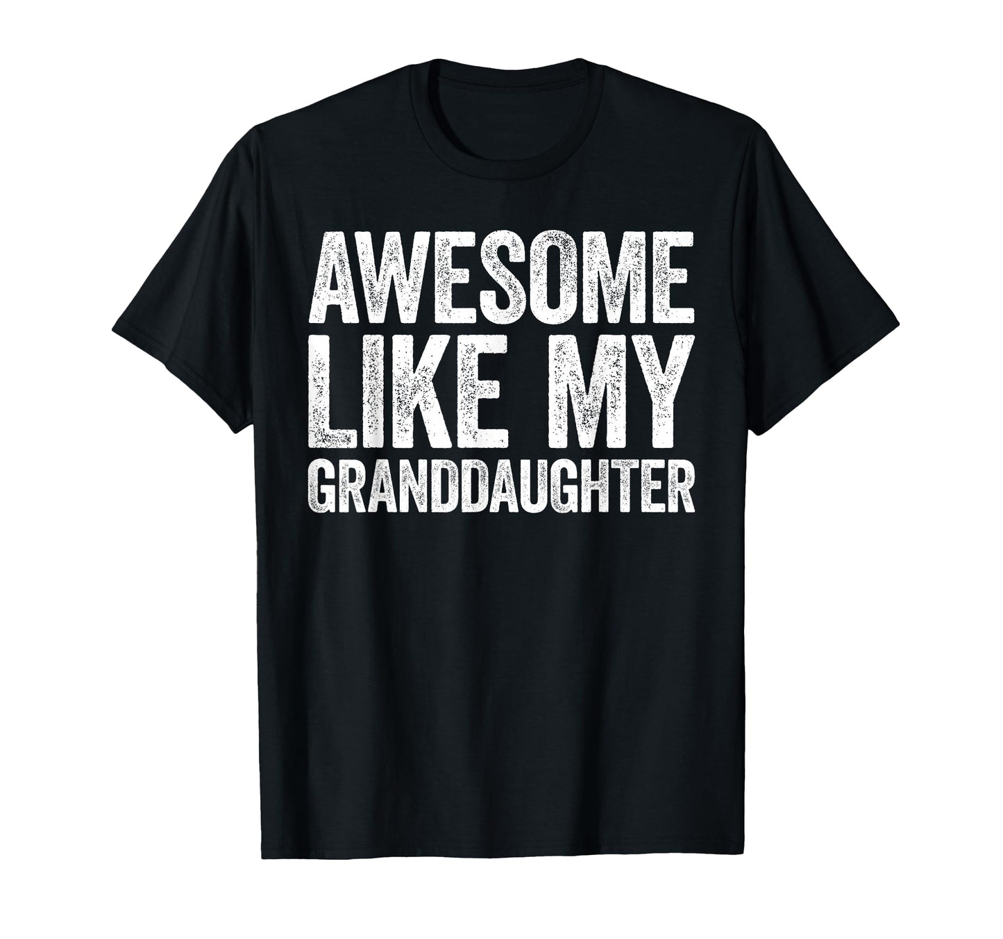 Awesome Like My Granddaughter Parents Day T-Shirt - Graphic Print Men Women - T-Shirt, Sweatshirt, Hoodie