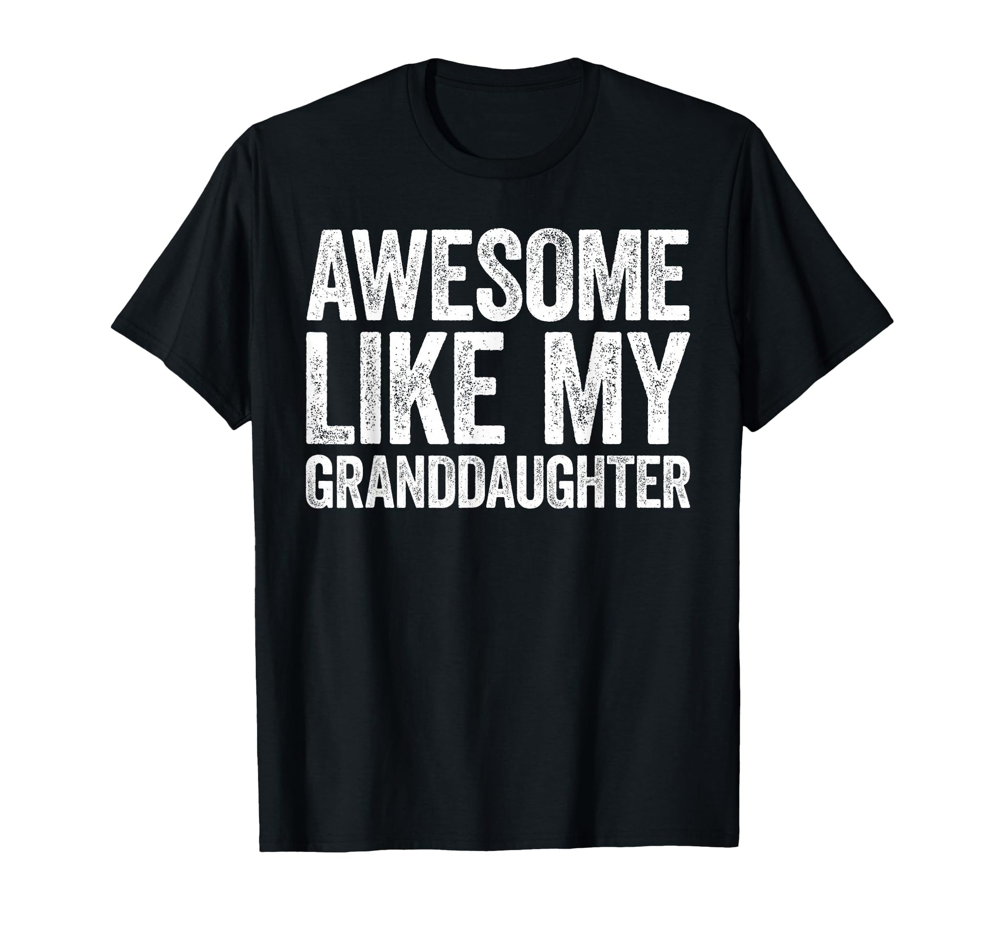 Awesome Like My Granddaughter Parents Day T-Shirt - Graphic Print Men Women - T-Shirt, Sweatshirt, Hoodie