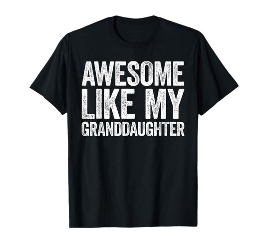 Awesome Like My Granddaughter Parents Day T-Shirt - Graphic Print Men Women - T-Shirt, Sweatshirt, Hoodie