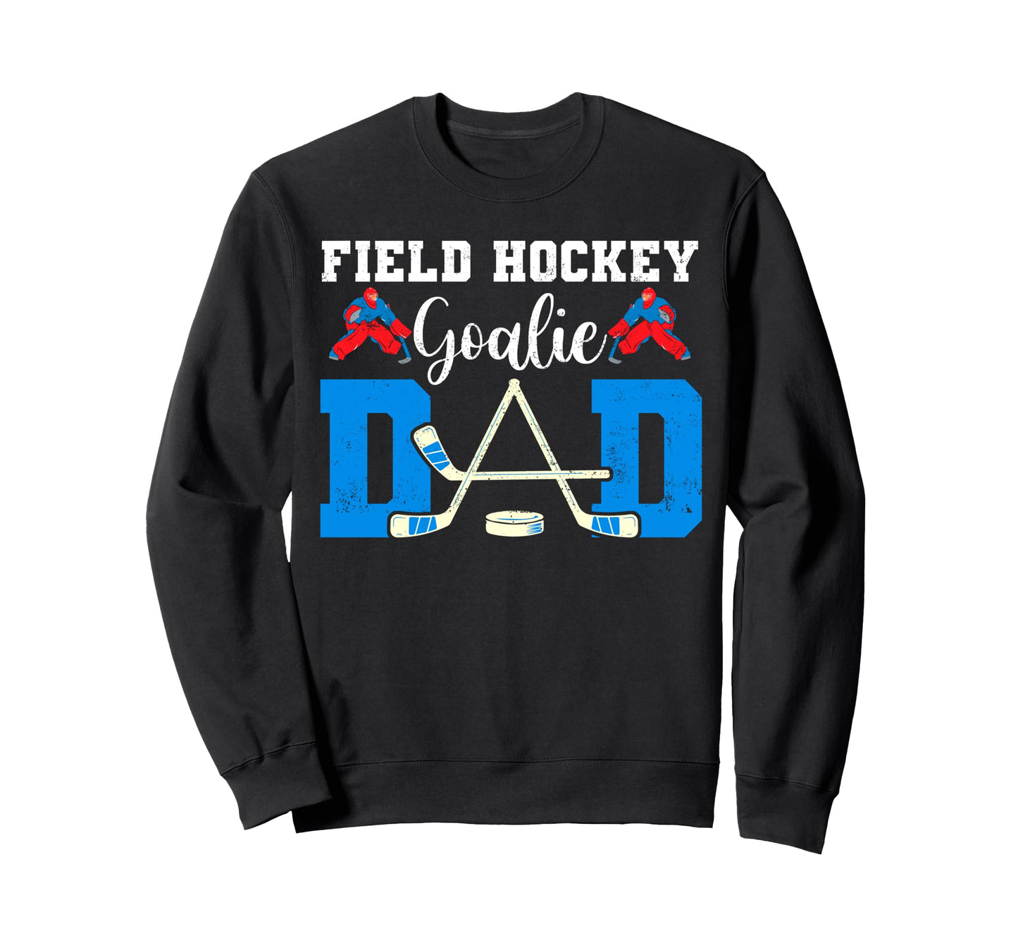 Field Hockey Goalie Dad Tees Sweatshirt - Fun Novelty Design for Adults - T-Shirt, Sweatshirt, Hoodie