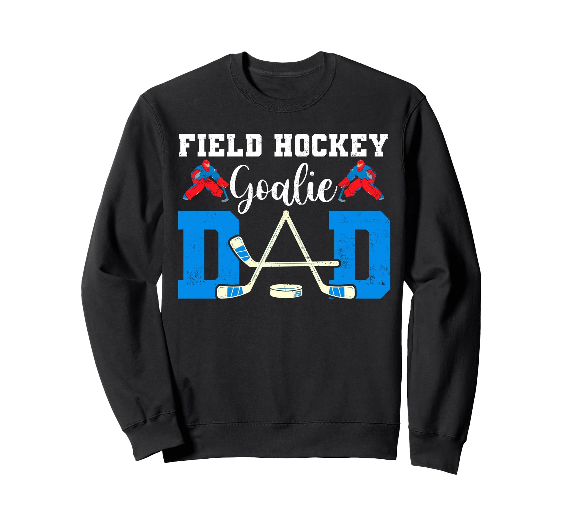 Field Hockey Goalie Dad Tees Sweatshirt - Fun Novelty Design for Adults - T-Shirt, Sweatshirt, Hoodie