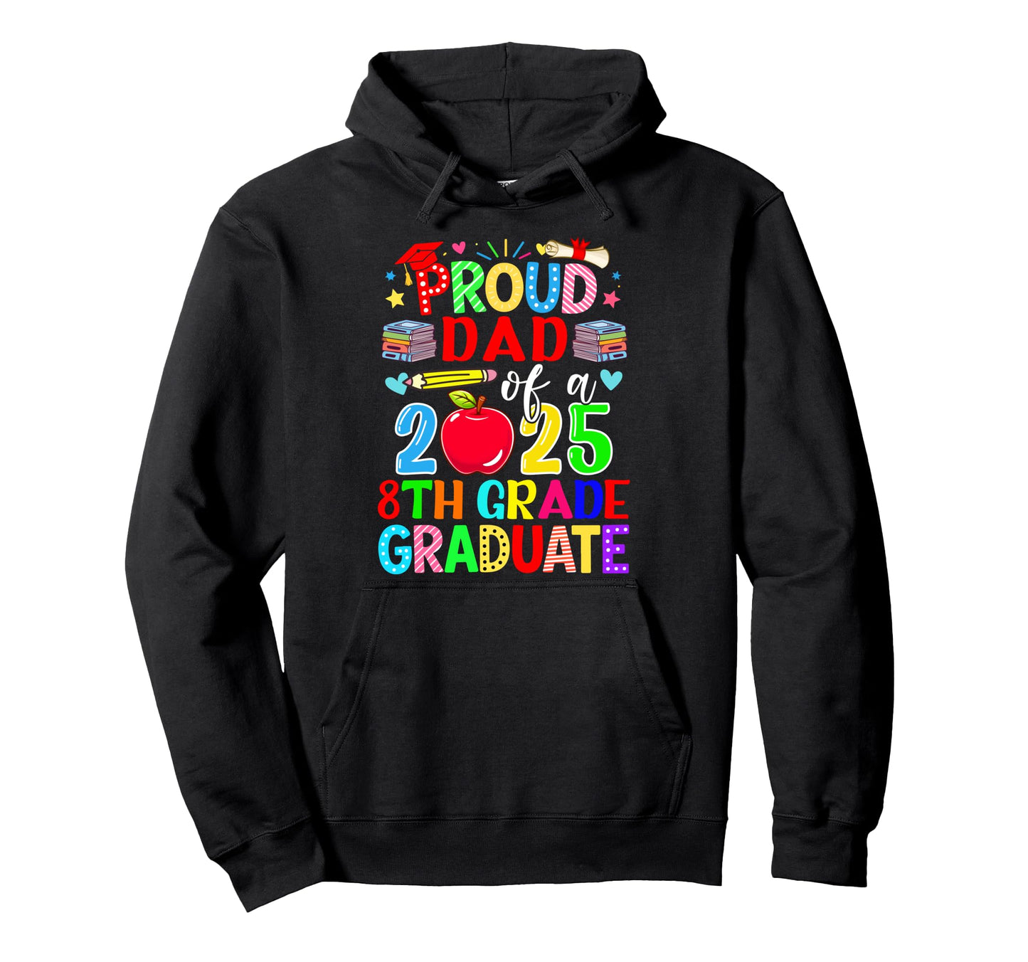 Proud Dad Class 2025 8Th Grade Graduate Hoodie - Unique Graphic Men Women - T-Shirt, Sweatshirt, Hoodie