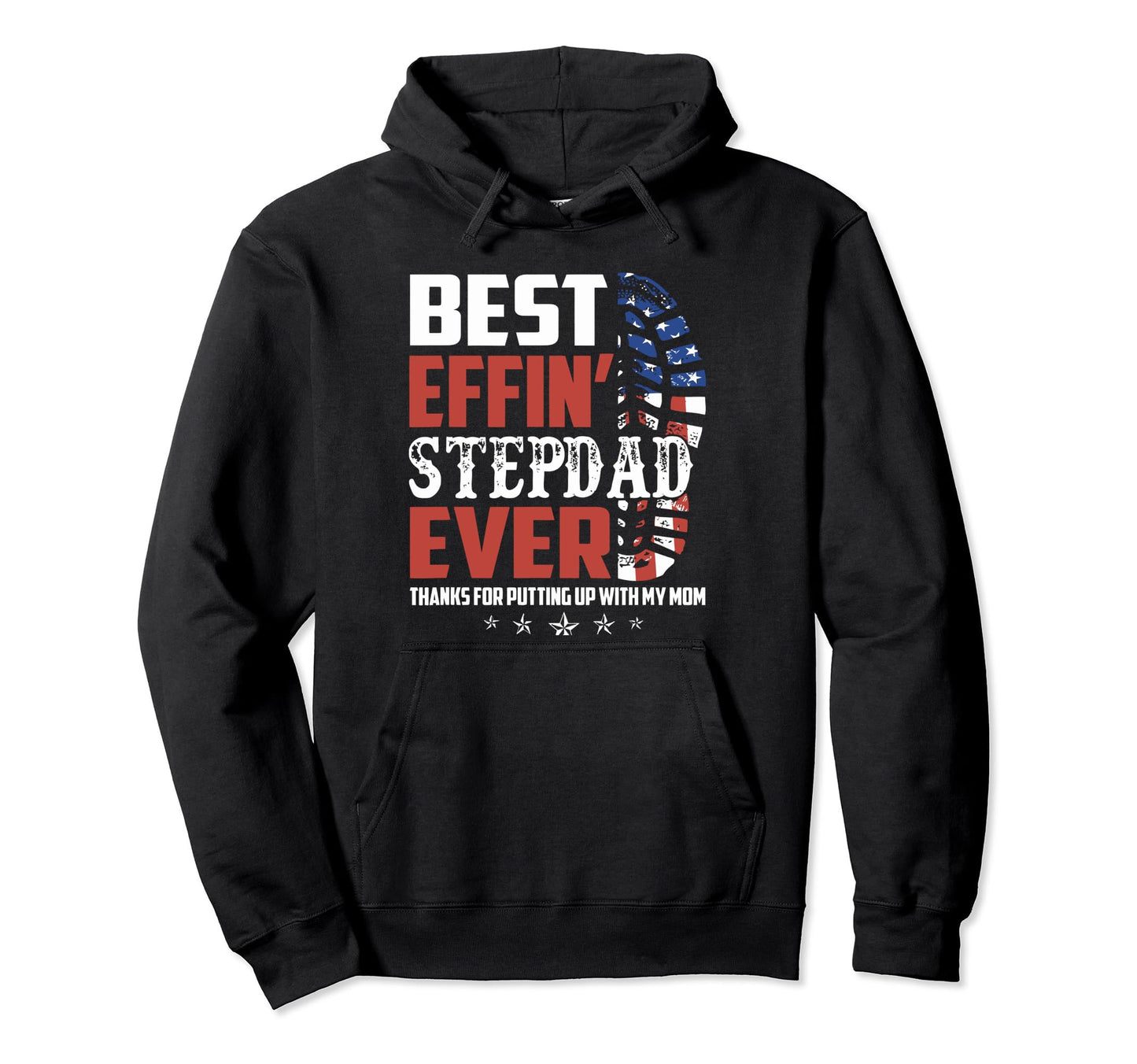 Best Effin Stepdad Ever Patriotic Funny Hoodie - Custom Art Print Unisex - T-Shirt, Sweatshirt, Hoodie