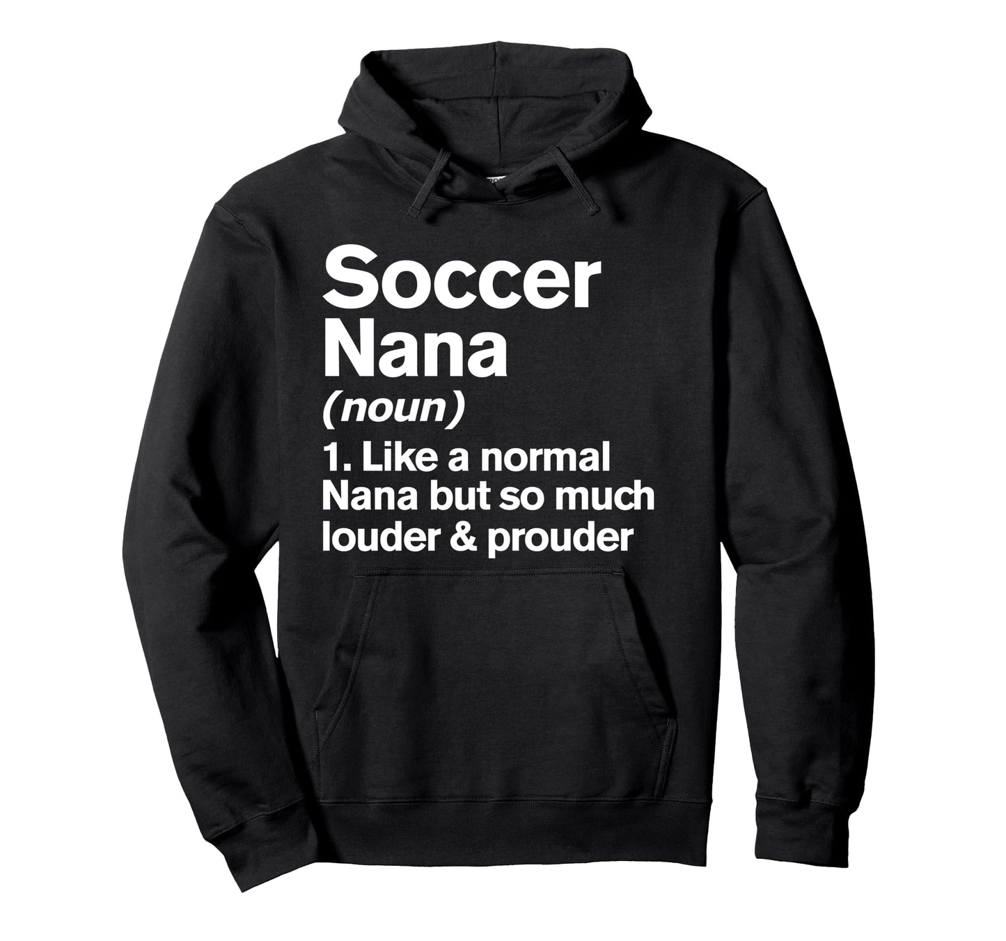 Soccer Nana Louder And Prouder Funny Hoodie - Streetwear Style Unisex - T-Shirt, Sweatshirt, Hoodie
