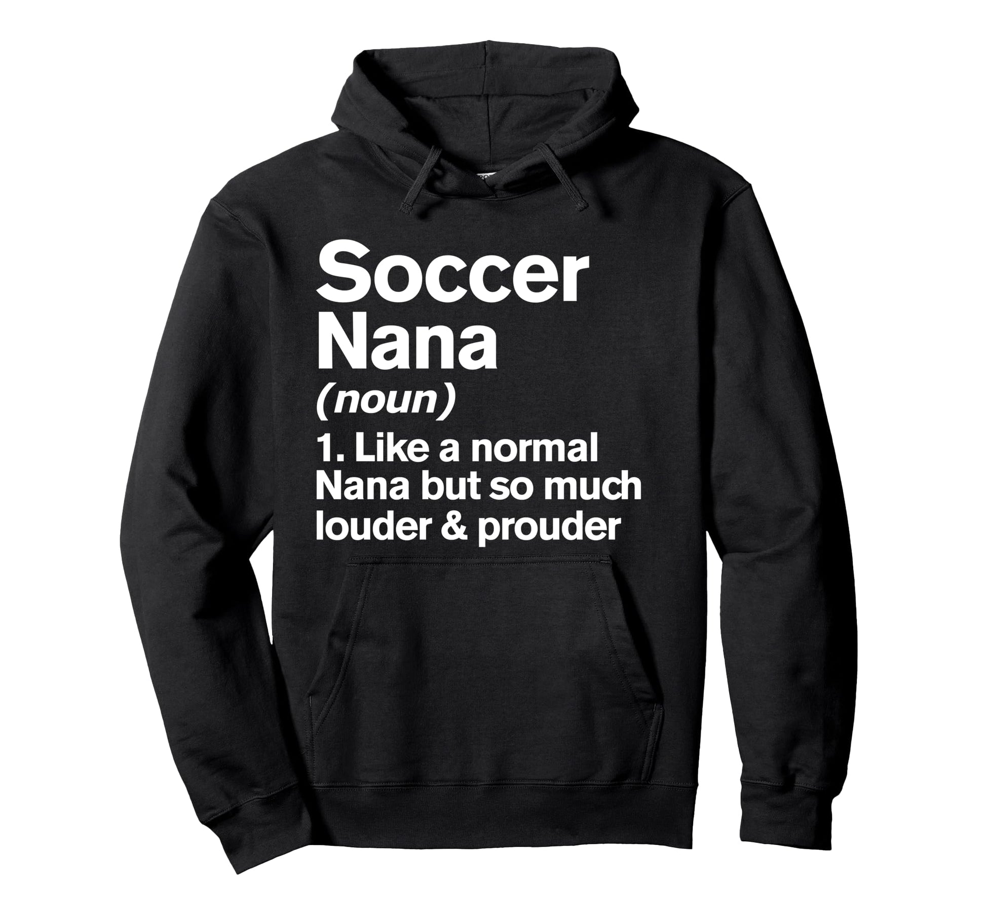 Soccer Nana Louder And Prouder Funny Hoodie - Streetwear Style Unisex - T-Shirt, Sweatshirt, Hoodie