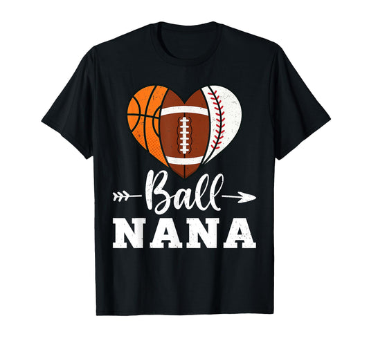 Ball Nana Basketball Football Baseball T-Shirt - Novelty Apparel Men Women - T-Shirt, Sweatshirt, Hoodie