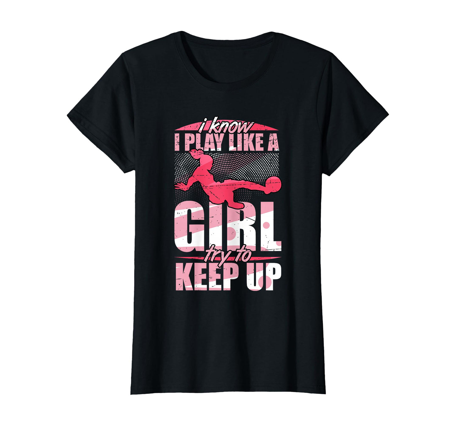 I Play Like Try To Keep Up Soccer T-Shirt - Fun Novelty Design Men Women - T-Shirt, Sweatshirt, Hoodie