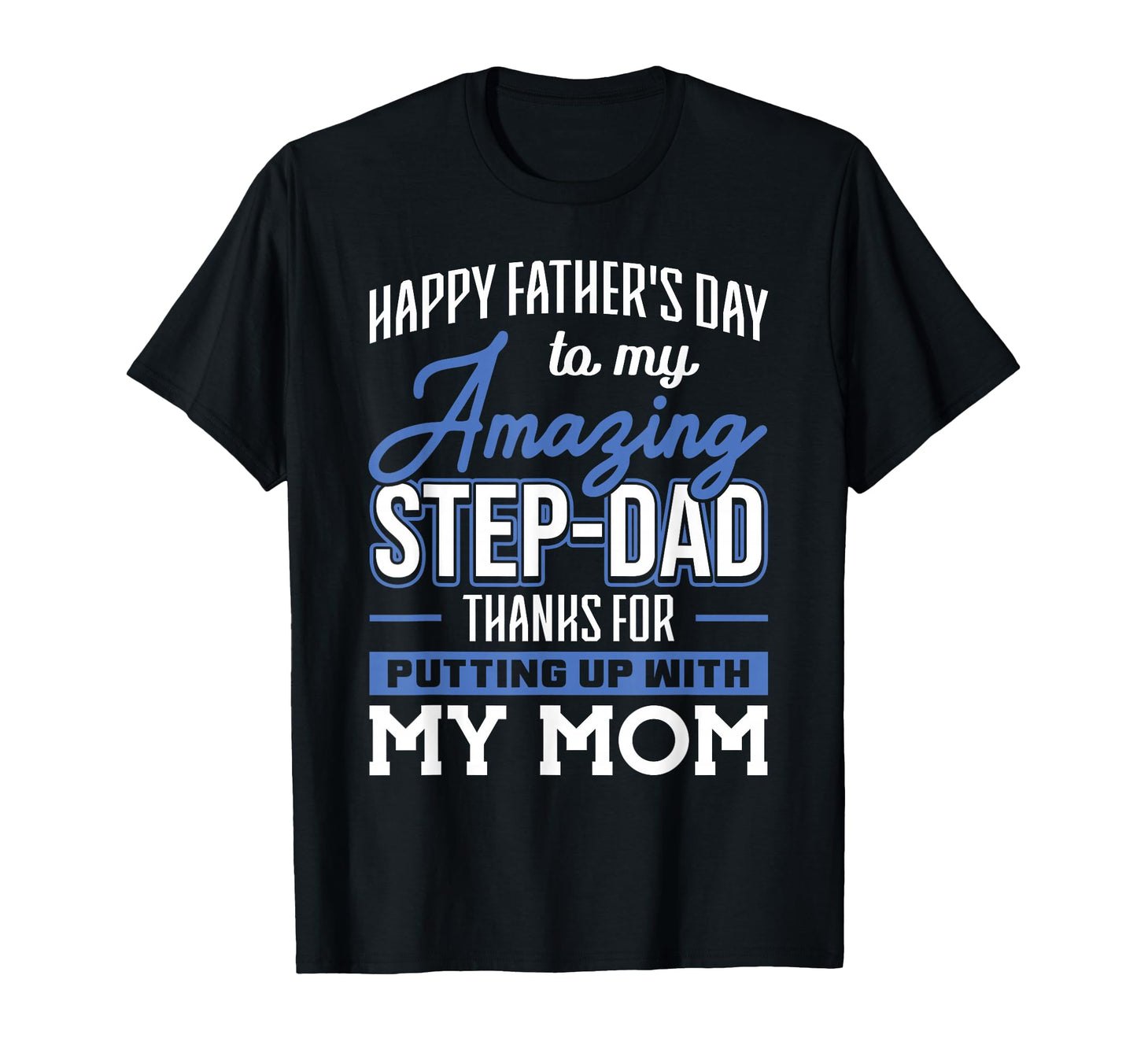 Amazing Step Dad Thanks Putting Up T-Shirt - Casual Everyday Wear Unisex - T-Shirt, Sweatshirt, Hoodie