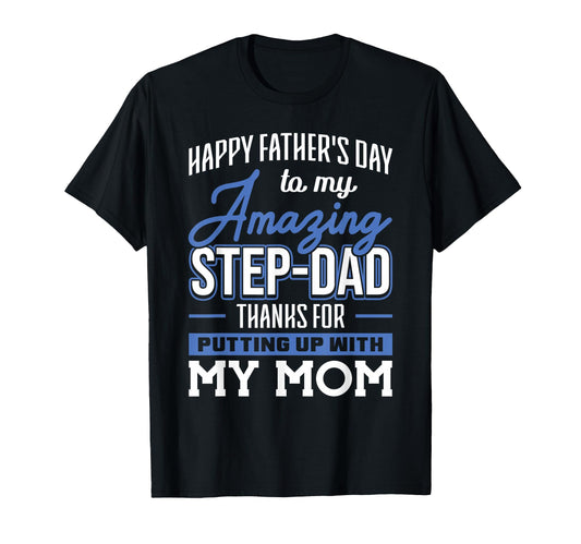 Amazing Step Dad Thanks Putting Up T-Shirt - Casual Everyday Wear Unisex - T-Shirt, Sweatshirt, Hoodie