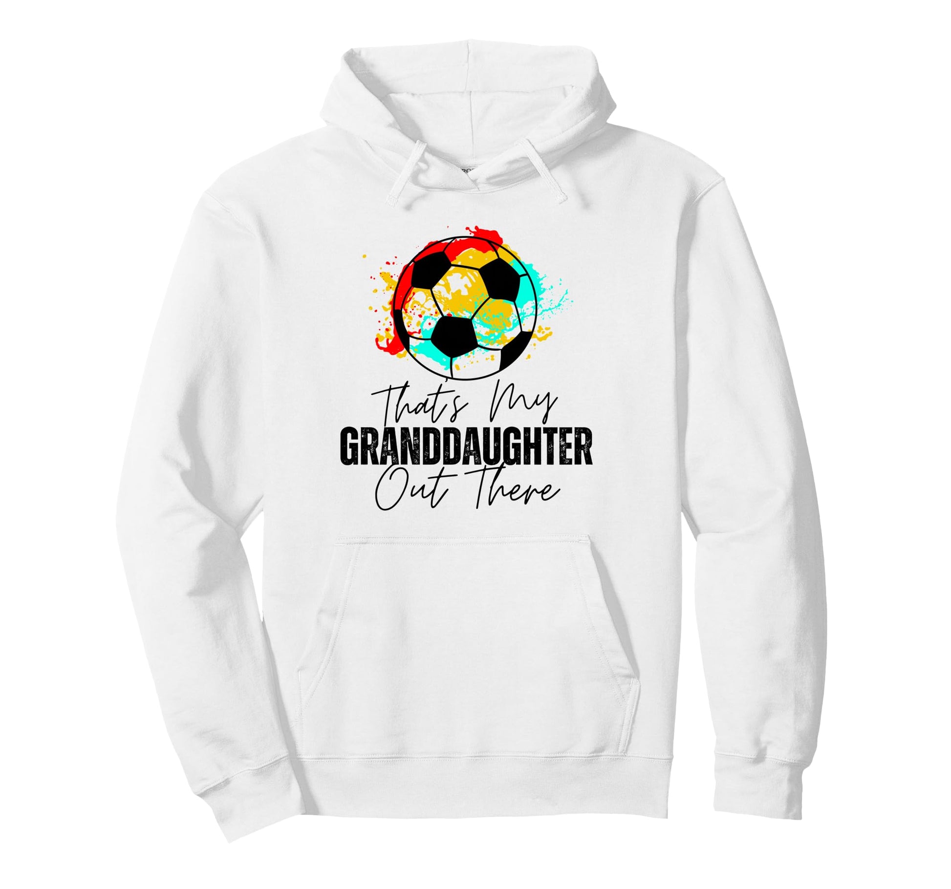 Thats My Granddaughter Out There Soccer Hoodie - Trendy Graphic Men Women - T-Shirt, Sweatshirt, Hoodie