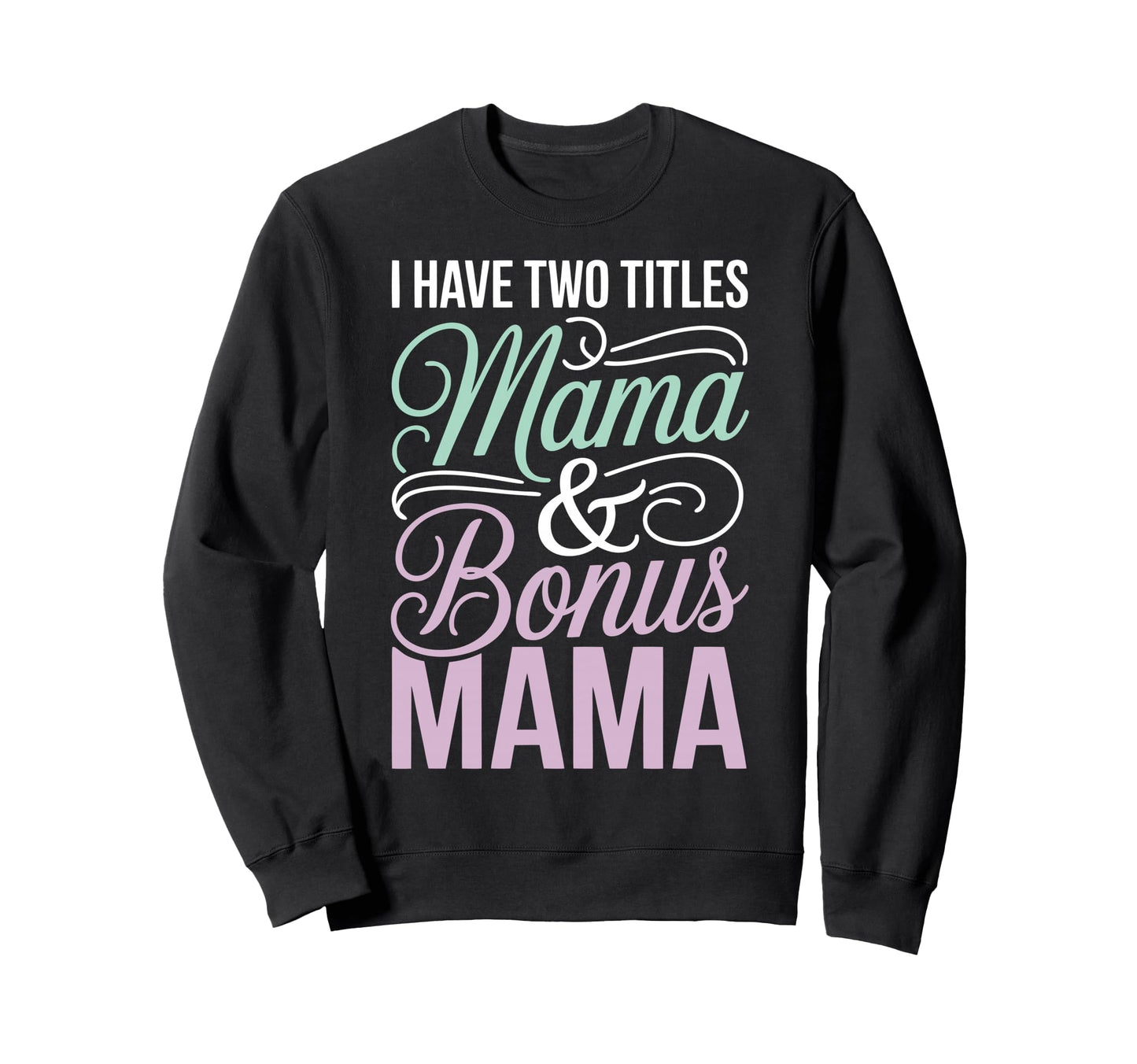Mama Stepmom Bonus Mom Step Sweatshirt - Fun Novelty Design for Adults - T-Shirt, Sweatshirt, Hoodie