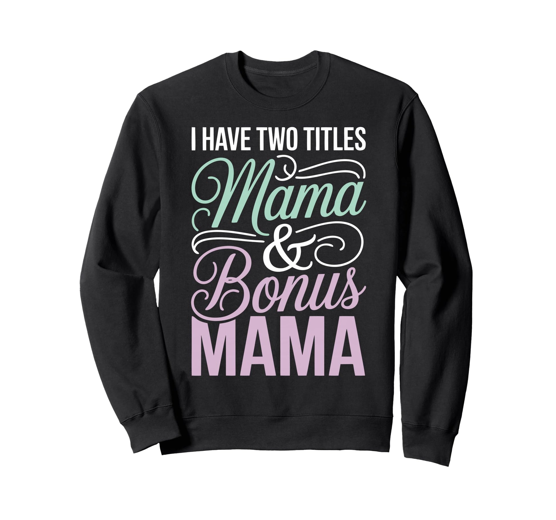 Mama Stepmom Bonus Mom Step Sweatshirt - Fun Novelty Design for Adults - T-Shirt, Sweatshirt, Hoodie