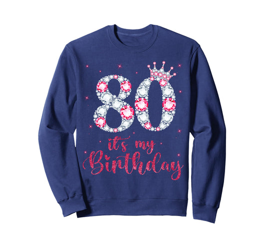 80 Its My Birthday 80 Years Old Sweatshirt - Unique Graphic for Adults - T-Shirt, Sweatshirt, Hoodie