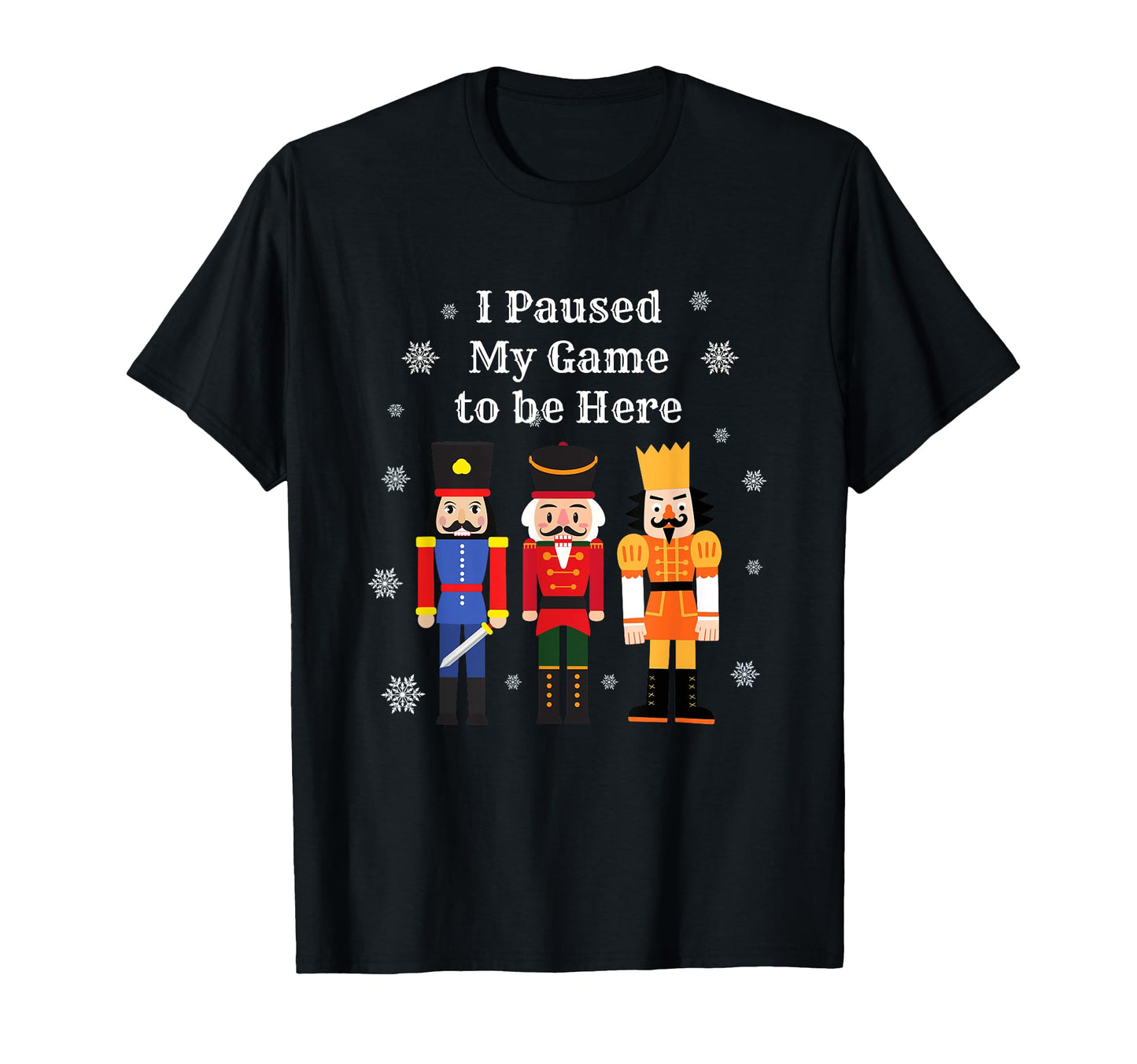 Funny Nutcracker I Paused My Game Dads T-Shirt - Graphic Print Unisex - T-Shirt, Sweatshirt, Hoodie
