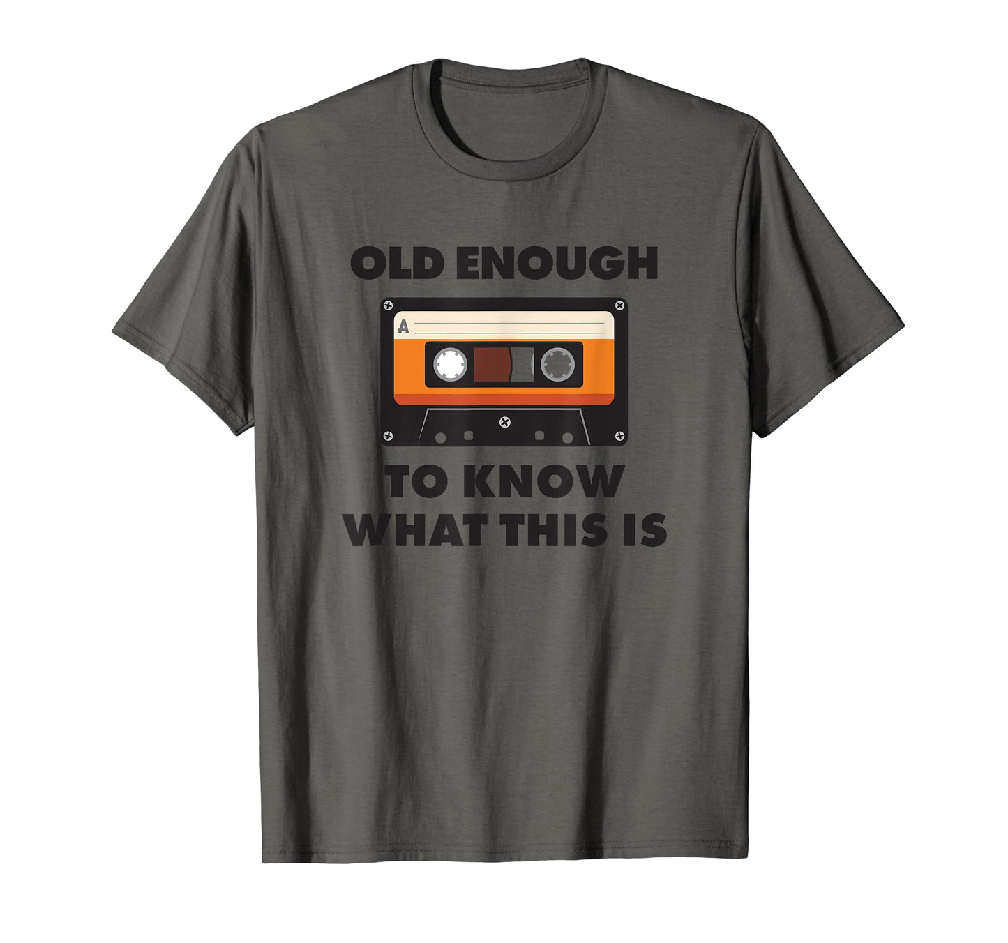 Dad Joke Funny Old Enough Cassette T-Shirt - Fun Novelty Design for Adults - T-Shirt, Sweatshirt, Hoodie